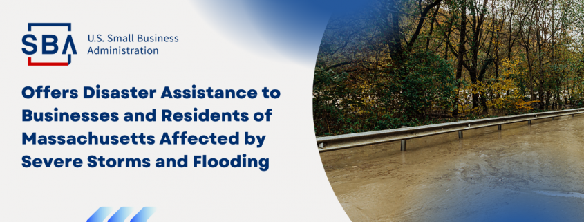SBA Offers Disaster Assistance to Businesses and Residents of Massachusetts Affected by Severe Storms and Flooding